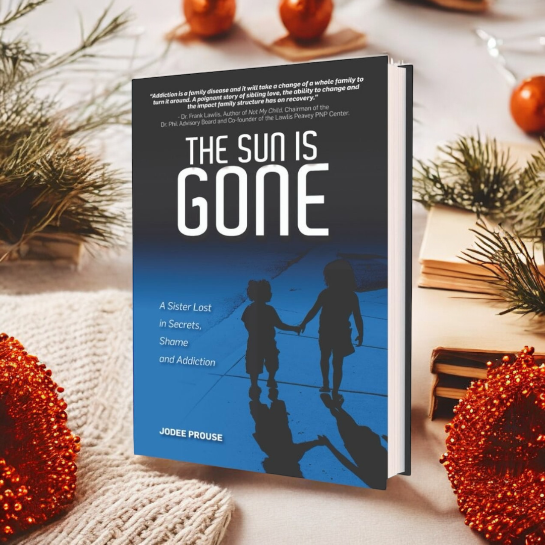 The Sun is Gone: A Sister Lost in Secrets, Shame, & Addiction (by Muddy Moose Owner, Jodee Prouse)