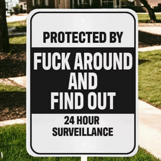 Protected by F*ck Around and Find Out Metal Sign