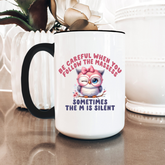 Funny Coffee Mug Be Careful Who You Follow (Owl)