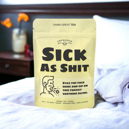 Improper Tea Sick As Shit