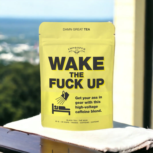 Improper Tea Wake The Fuck Up