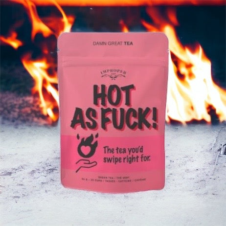 improper Tea Hot As Fuck Tea
