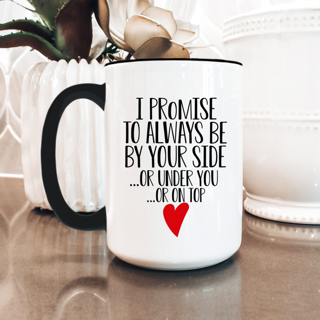 Funny Coffee Mugs I Promise To Always Be By Your Side