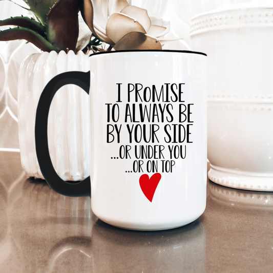Funny Coffee Mugs I Promise To Always Be By Your Side