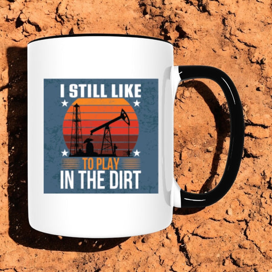 Funny Coffee Mug Still Like to Play in the Dirt