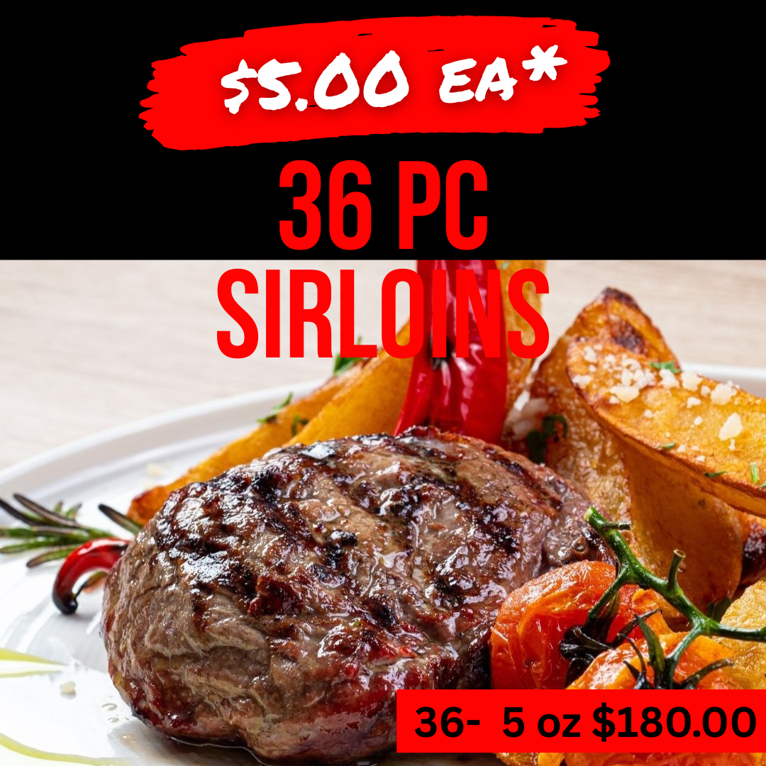 CASE SUPERSALE Sirloin Steaks 5oz 36 pc *$5.00 ea