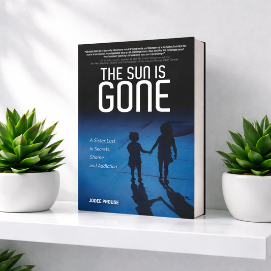 The Sun is Gone: A Sister Lost in Secrets, Shame, & Addiction (by Muddy Moose Owner, Jodee Prouse)