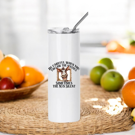 Funny Stainless Steel Tumbler Be Careful Who You Follow (Donkey)