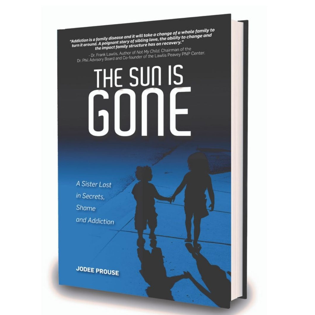 The Sun is Gone: A Sister Lost in Secrets, Shame, & Addiction & How I Broke Free